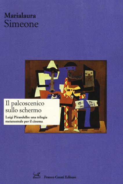 Il palcoscenico sullo schermo. Luigi Pirandello: una trilogia metateatrale per il cinema - Marialaura Simeone - copertina