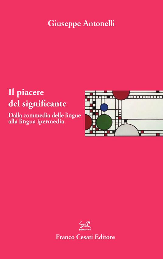 Il piacere del significante. Dalla commedia delle lingue alla lingua ipermedia - Giuseppe Antonelli - copertina