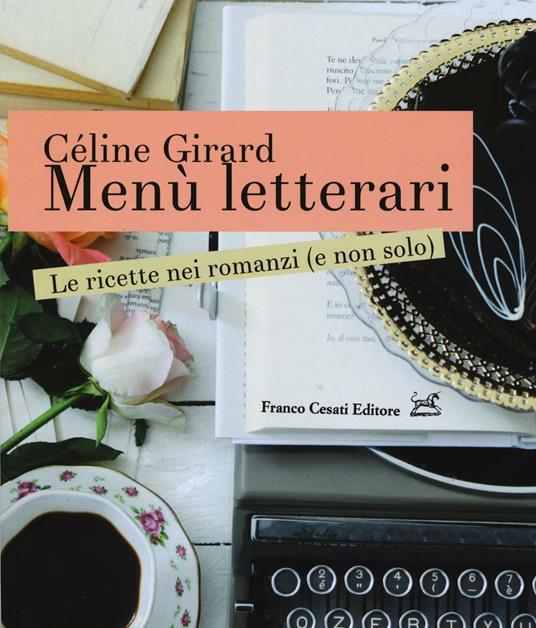 Menù letterari. Le ricette nei romanzi (e non solo). Ediz. illustrata - Céline Girard - copertina