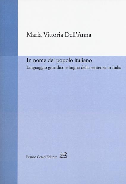 In nome del popolo italiano. Linguaggio giuridico e lingua della sentenza in Italia - Maria Vittoria Dell'Anna - copertina