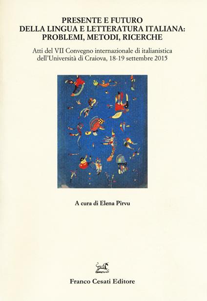 Presente e futuro della lingua e letteratura italiana. Atti del 7° Convegno internazionale di italianistica (Cracovia, 18-19 settembre 2015) - copertina