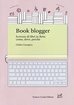 Book blogger. Scrivere di libri in rete: come, dove, perché