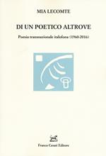 Di un poetico altrove. Poesia transnazionale italofona (1960-2016)