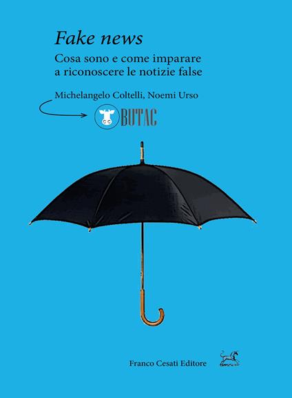 Fake news. Cosa sono e come imparare a riconoscere le false notizie - Michelangelo Coltelli,Noemi Urso - copertina