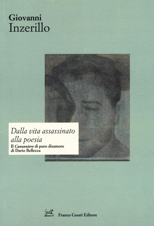 Dalla vita assassinato alla poesia. Il «Canzoniere» di puro disamore di Dario Bellezza - Giovanni Inzerillo - copertina