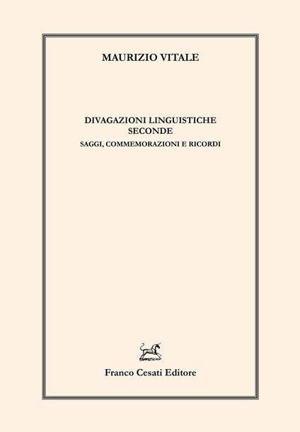 Divagazioni linguistiche seconde. Saggi, commemorazioni e ricordi - Maurizio Vitale - copertina