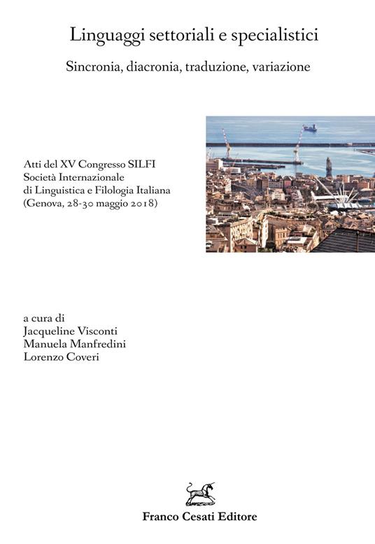 Linguaggi settoriali e specialistici. Sincronia, diacronia, traduzione, variazione. Atti del XV Congresso SILFI Società Internazionale di Linguistica e Filologia Italiana (Genova, 28-30 maggio 2018) - copertina