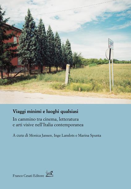 Viaggi minimi e luoghi qualsiasi. In cammino tra cinema, letteratura e arti visive nell'Italia contemporanea - copertina