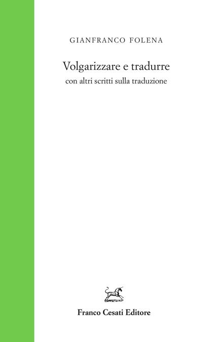 Volgarizzare e tradurre con altri scritti sulla traduzione - Gianfranco Folena - copertina