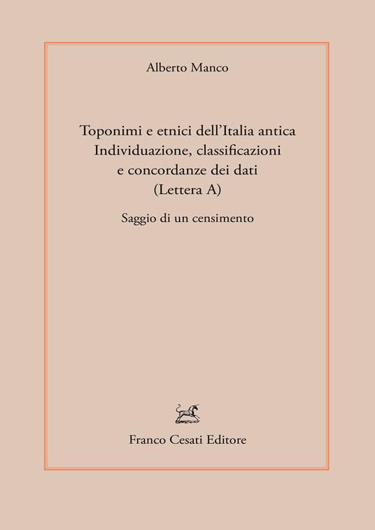 Toponimi e etnici dell'Italia antica. Individuazione, classificazioni e concordanze dei dati (Lettera A). Saggio di un censimento - Alberto Manco - copertina