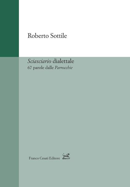 Sciasciario dialettale. 67 parole dalle «Parrocchie» - Roberto Sottile - copertina