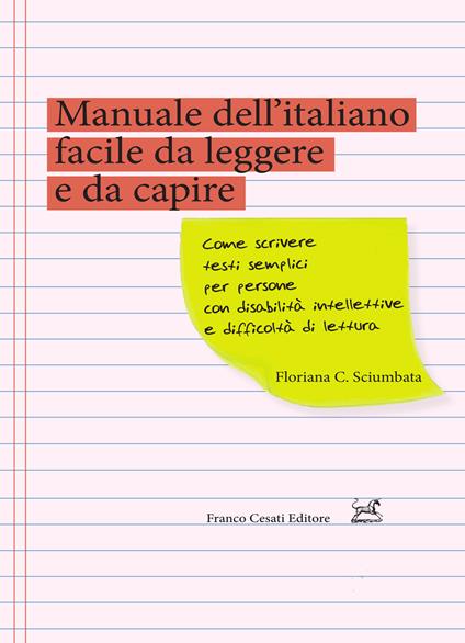 Manuale dell'italiano facile da leggere e da capire. Come scrivere testi semplici per persone con disabilità intellettive e difficoltà di lettura - Floriana C. Sciumbata - copertina