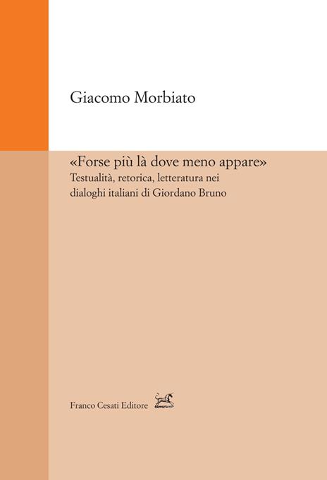 «Forse più là dove meno appare». Testualità, retorica, letteratura nei dialoghi italiani di Giordano Bruno - Giacomo Morbiato - 3