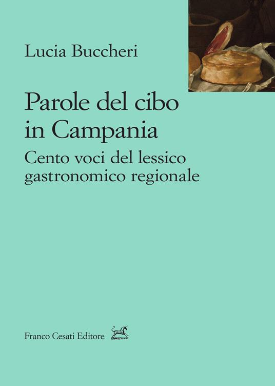 Parole del cibo in Campania. Cento voci del lessico gastronomico regionale - Lucia Buccheri - copertina