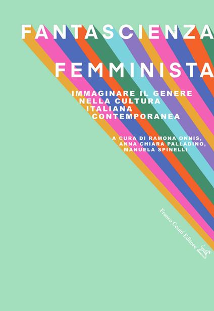 Fantascienza femminista. Immaginare il genere nella cultura italiana contemporanea - copertina