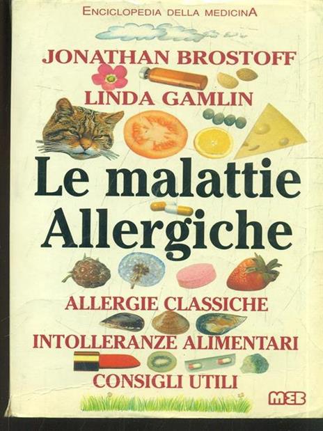 Le malattie allergiche. Allergie classiche, intolleranze alimentari, consigli utili - Jonathan Brostoff,Linda Gamlin - 2