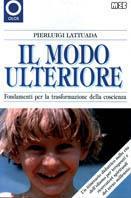 Il modo ulteriore. Fondamenti per la trasformazione della coscienza - Pierluigi Lattuada - copertina