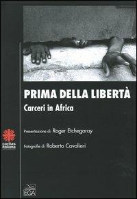 Prima della libertà. Carceri in Africa. Ediz. illustrata - Roberto Cavalieri - copertina