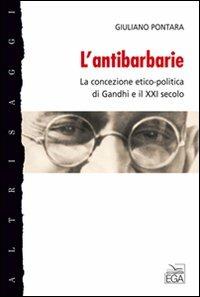 L' antibarbarie. La concezione etico-politica di Gandhi e il XXI secolo - Giuliano Pontara - copertina