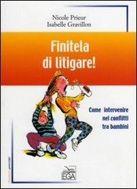 Finitela di litigare! Come intervenire nei conflitti tra bambini - Nicole  Prieur - Isabelle Gravillon - - Libro - EGA-Edizioni Gruppo Abele -  Strumenti. Genitori & figli