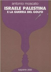 Israele, Palestina e la guerra del Golfo - Antonio Moscato - copertina