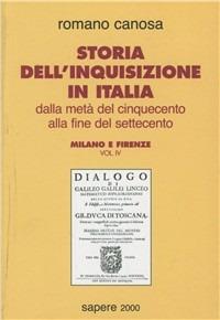 Storia dell'inquisizione in Italia. Dalla metà del '500 alla fine del '700. Vol. 4: Milano e Firenze. - Romano Canosa - copertina