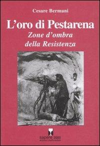 L' oro di Pestarena. Zone d'ombra della Resistenza - Cesare Bermani - copertina