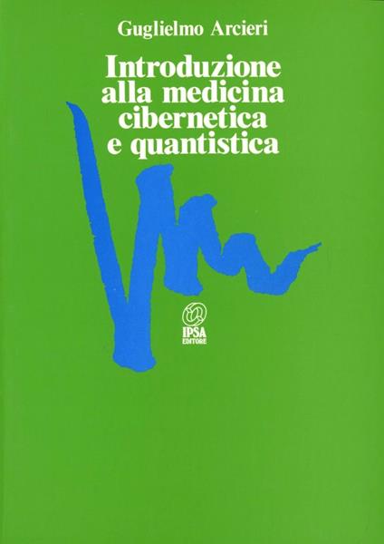 Introduzione alla medicina cibernetica e quantistica - Guglielmo Arcieri - copertina