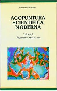 Agopuntura scientifica moderna. Con dischetto. Vol. 1: Progressi e prospettive. - Ioan F. Dumitrescu - copertina