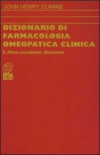 Dizionario di farmacologia omeopatica clinica. Vol. 1 - John H. Clarke - copertina
