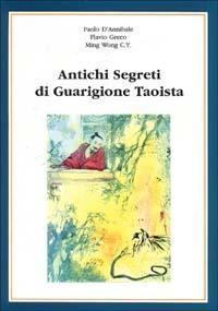 Antichi segreti di guarigione taoista - Paolo D'Annibale,Flavio Greco,Ming Wong - copertina