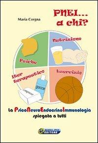 PNEI... A chi? La psiconeuroendocrinoimmunologia spiegata a tutti. Con DVD. Con gadget - Maria Corgna - copertina