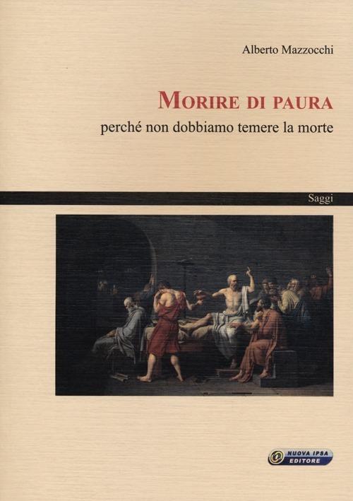 Morire di paura. Perché non dobbiamo temere la morte - Alberto Mazzocchi - copertina