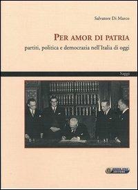 Per amor di patria. Partiti, politica e democrazia nell'Italia di oggi - Salvatore Di Marco - copertina