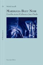 Marsiglia bleu noir. L'insolita storia di Julienne e Jean Claude