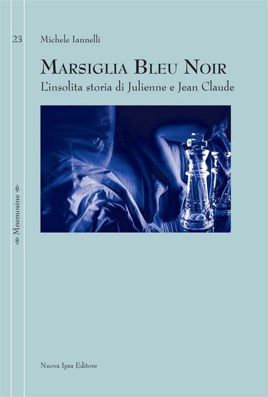Marsiglia bleu noir. L'insolita storia di Julienne e Jean Claude - Michele Iannelli - ebook