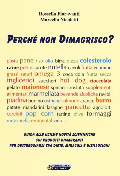 Perché non dimagrisco? Guida alle ultime novitá scientifiche sui prodotti dimagranti per destreggiarsi tra diete, miracoli e disillusioni - Rossella Fioravanti,Marcello Nicoletti - copertina