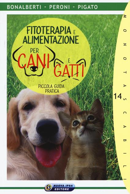 Fitoterapia e alimentazione per cani e gatti. Piccola guida pratica - Cleonice Bonalberti,Gabriele Peroni,Rosalinda Pigato - copertina