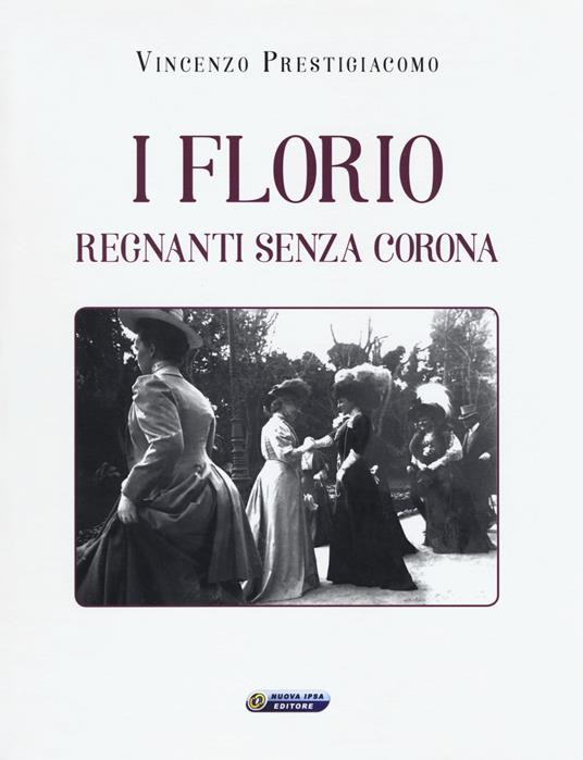 I Florio. Regnanti senza corona - Vincenzo Prestigiacomo - copertina