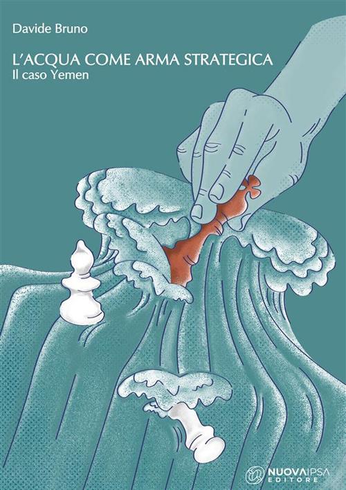 L' acqua come arma strategica. Il caso Yemen - Davide Bruno - ebook