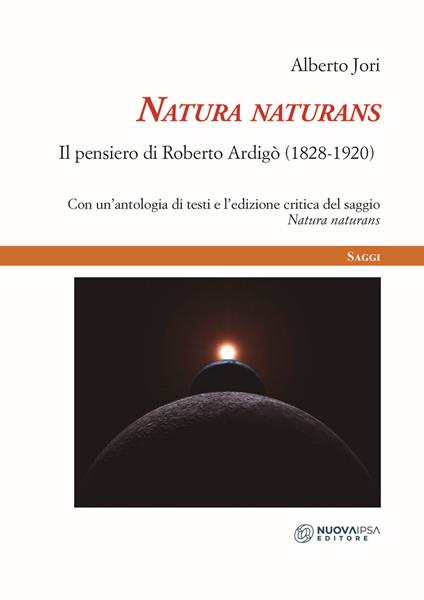 Natura naturans. Il pensiero di Roberto Ardigò (1828-1920) - Alberto Jori - copertina