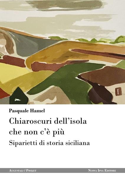 Chiaroscuri dell'isola che non c'è più. Siparietti di storia siciliana - Pasquale Hamel - copertina