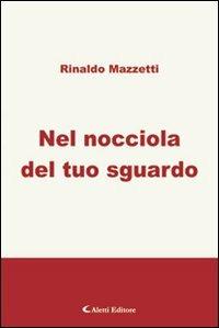 Nel nocciola del tuo sguardo - Rinaldo Mazzetti - copertina