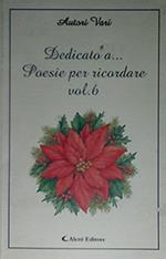 Dedicato a... Poesie per ricordare. Vol. 6