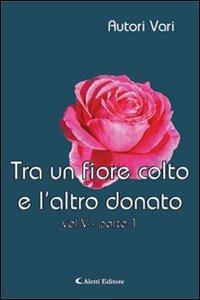 Tra un fiore colto e l'altro donato. Vol. 5/1 - copertina