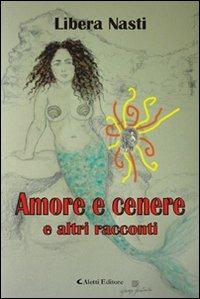 Amore e cenere e altri racconti - Libera Nasti - copertina