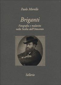 Briganti. Fotografia e malavita nella Sicilia dell'Ottocento - Paolo Morello - copertina