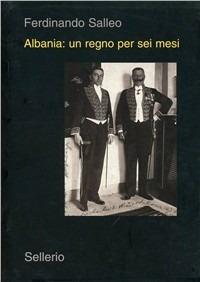 Albania: un regno per sei mesi - Ferdinando Salleo - copertina