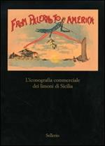 From Palermo to America. L'iconografia commericale dei limoni di Sicilia. Catalogo della mostra (Palermo, 28 marzo-30 aprile 2007)