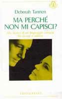 Ma perché non mi capisci? Alla ricerca di un linguaggio comune fra donne e uomini - Deborah Tannen - copertina